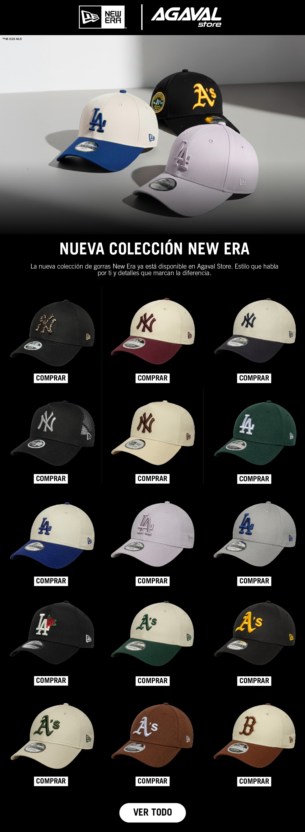 NUEVA COLECCIÓN NEW ERA
La nueva colección de gorras New Era ya está disponible en Agaval Store. Estilo que habla por ti y detalles que marcan la diferencia.
COMPRAR
VER TODO